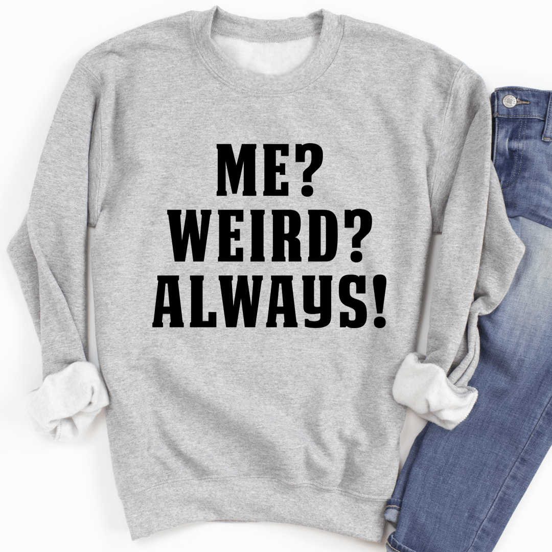 Me? Weird? Always!-1