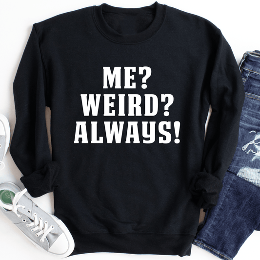 Me? Weird? Always!-0
