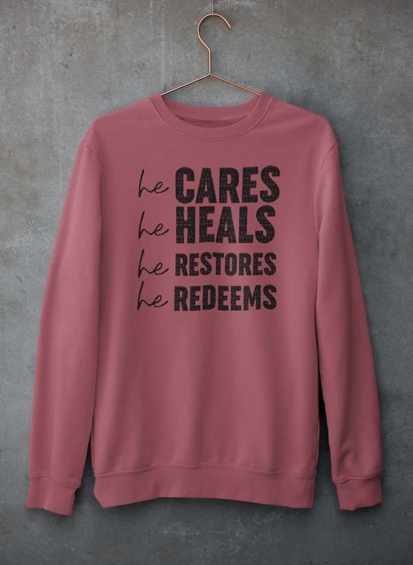 He Cares He Heals He Restores He Redeems Sweat Shirt-1