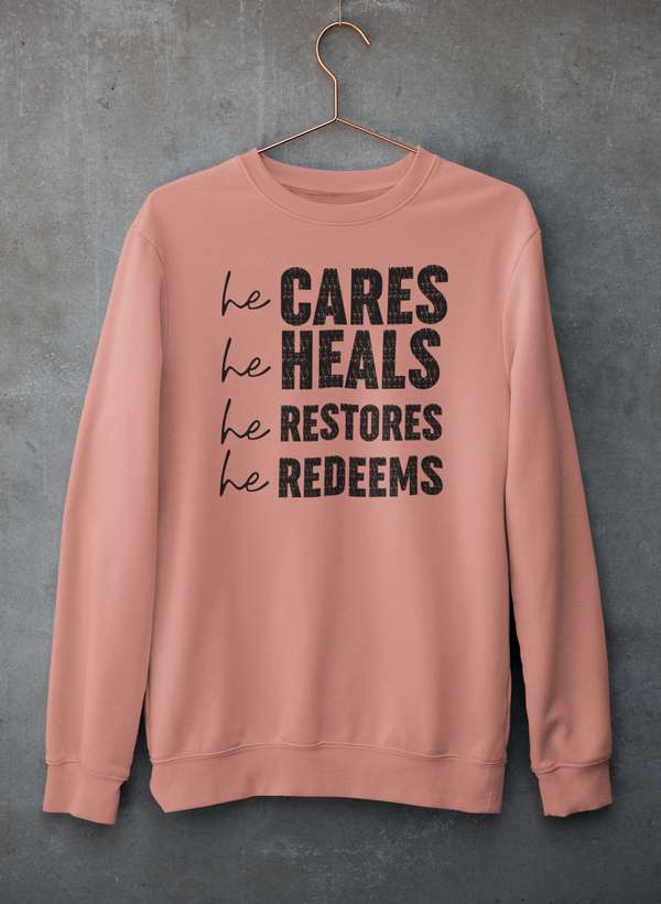 He Cares He Heals He Restores He Redeems Sweat Shirt-2