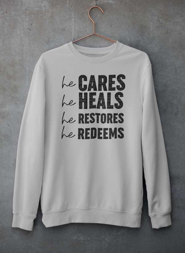 He Cares He Heals He Restores He Redeems Sweat Shirt-3